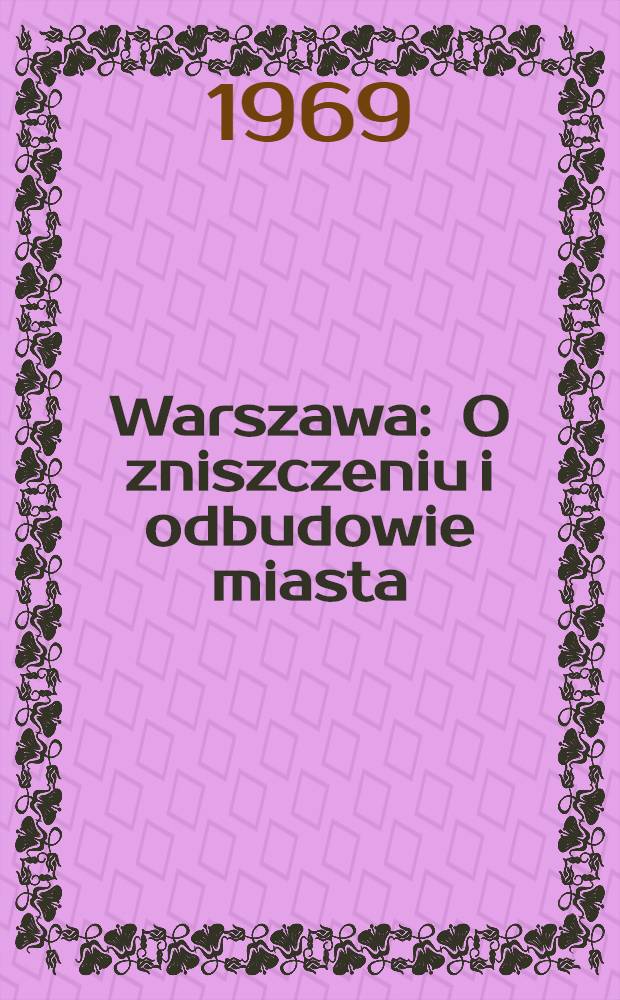 Warszawa : O zniszczeniu i odbudowie miasta