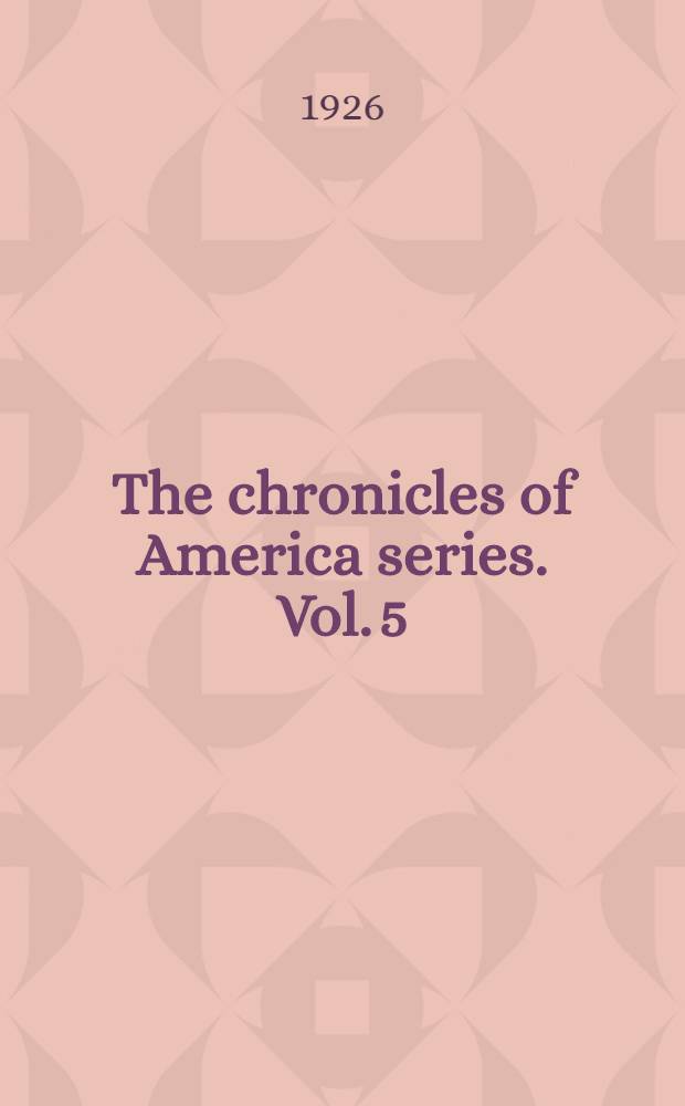 The chronicles of America series. Vol. 5 : Dutch and Quakers