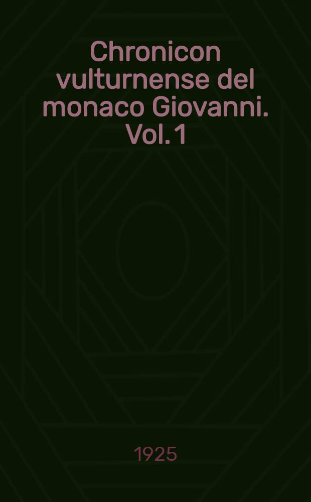 Chronicon vulturnense del monaco Giovanni. Vol. 1