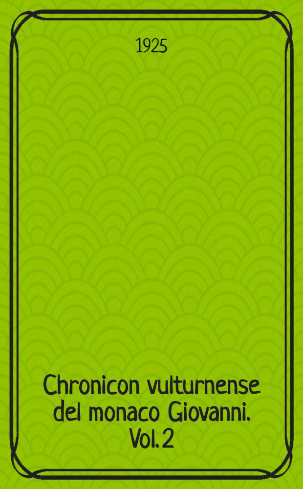 Chronicon vulturnense del monaco Giovanni. Vol. 2