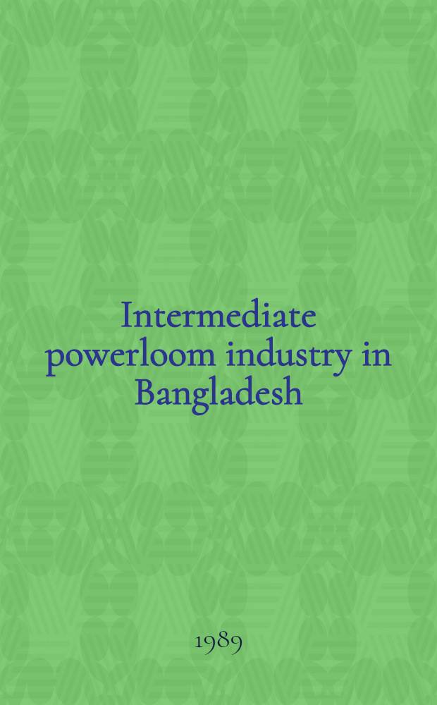 Intermediate powerloom industry in Bangladesh : Interpretive account of its economic characteristics