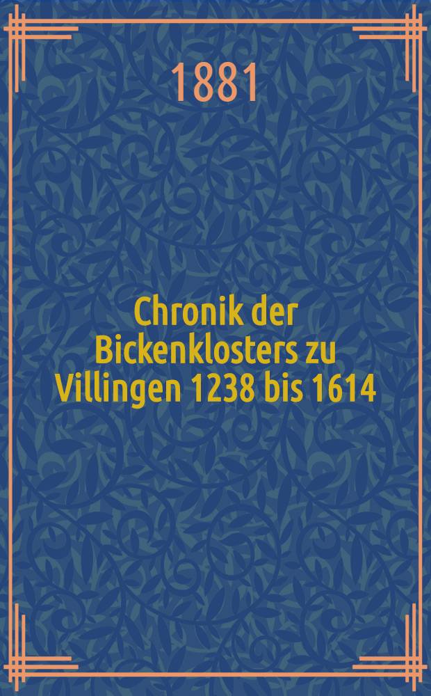Chronik der Bickenklosters zu Villingen 1238 bis 1614
