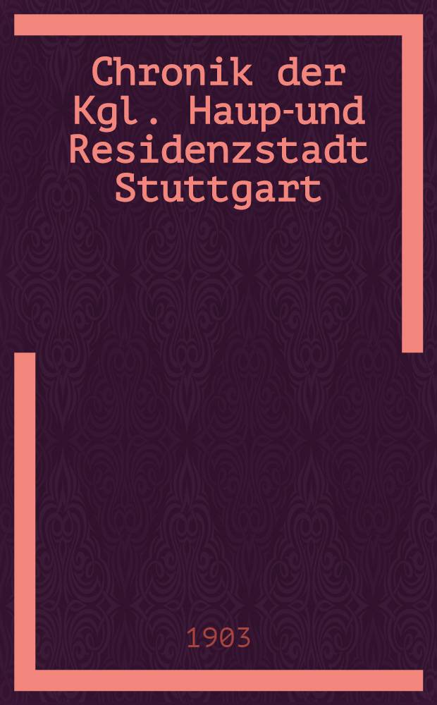 Chronik der Kgl. Haupt- und Residenzstadt Stuttgart : 1902