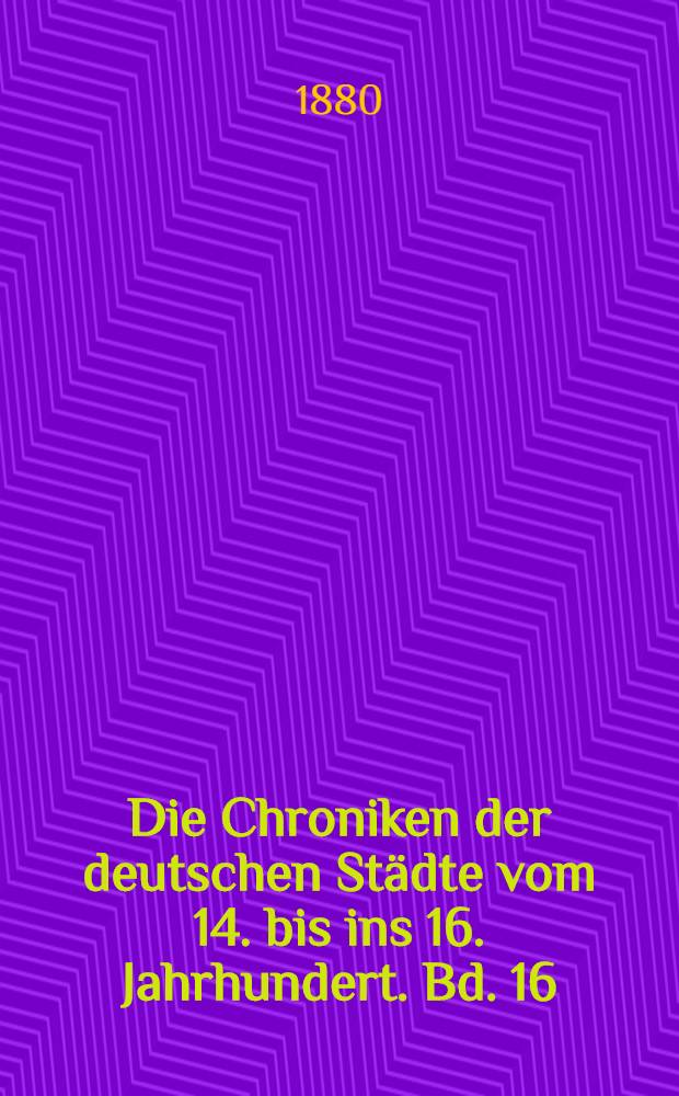 Die Chroniken der deutschen Städte vom 14. bis ins 16. Jahrhundert. Bd. 16 : Die Chroniken der niederrheinischen Städte
