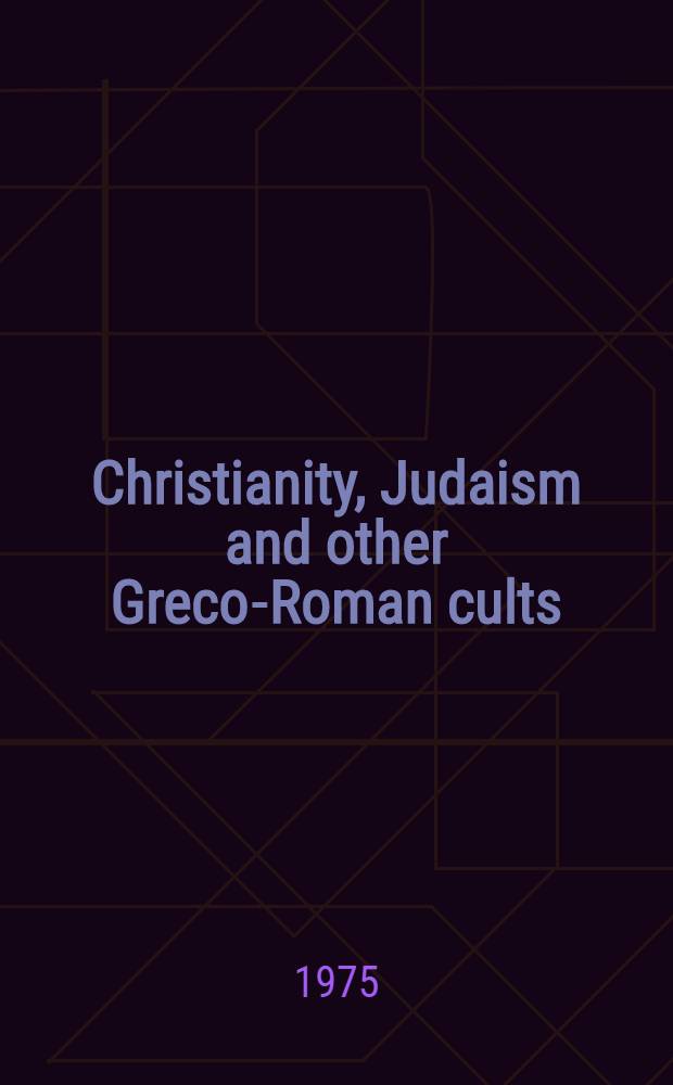Christianity, Judaism and other Greco-Roman cults : Studies for Morton Smith at sixty. Pt. 2 : Early Christianity
