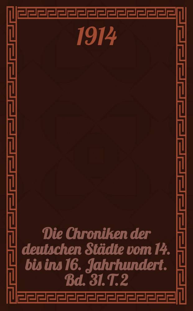 Die Chroniken der deutschen Städte vom 14. bis ins 16. Jahrhundert. Bd. 31. T. 2 : Die Chroniken der niedersächsischen Städte