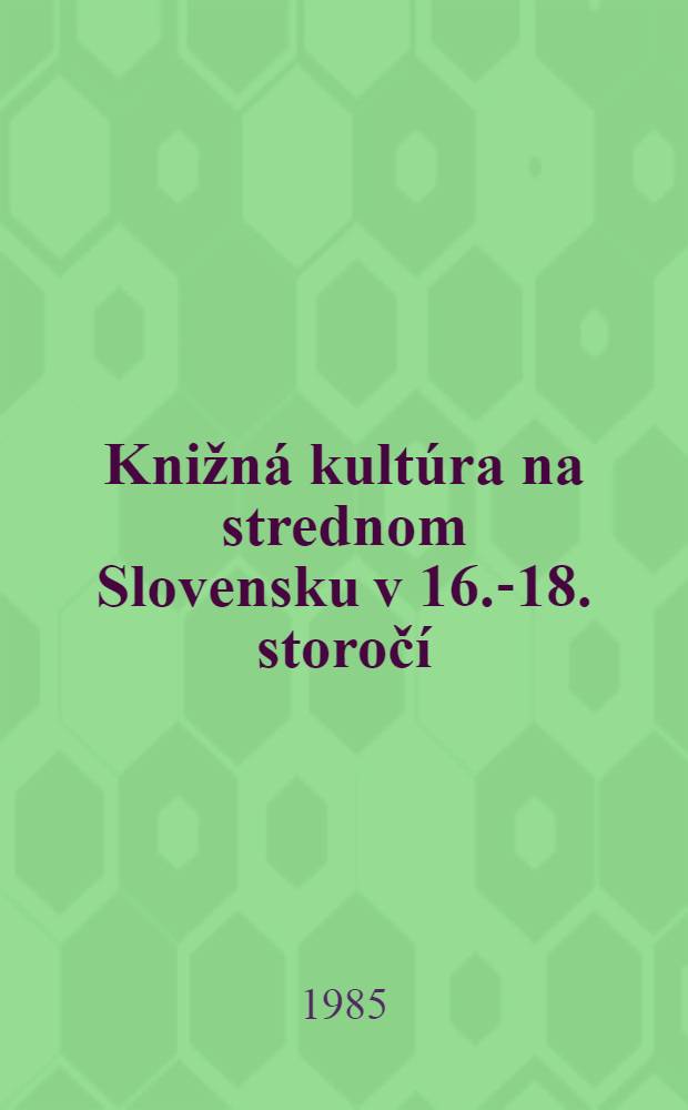 Knižná kultúra na strednom Slovensku v 16.-18. storočí