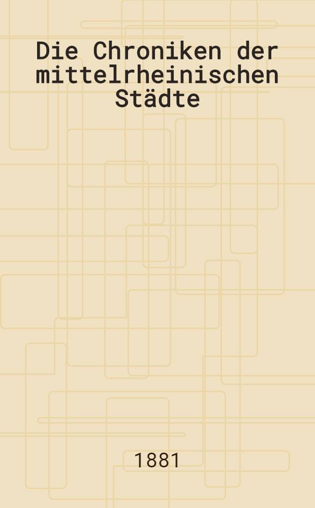 Die Chroniken der mittelrheinischen Städte : Mainz. Bd. 1