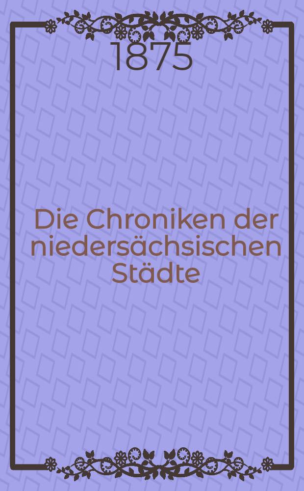 Die Chroniken der niedersächsischen Städte : Cöln. Bd. 1