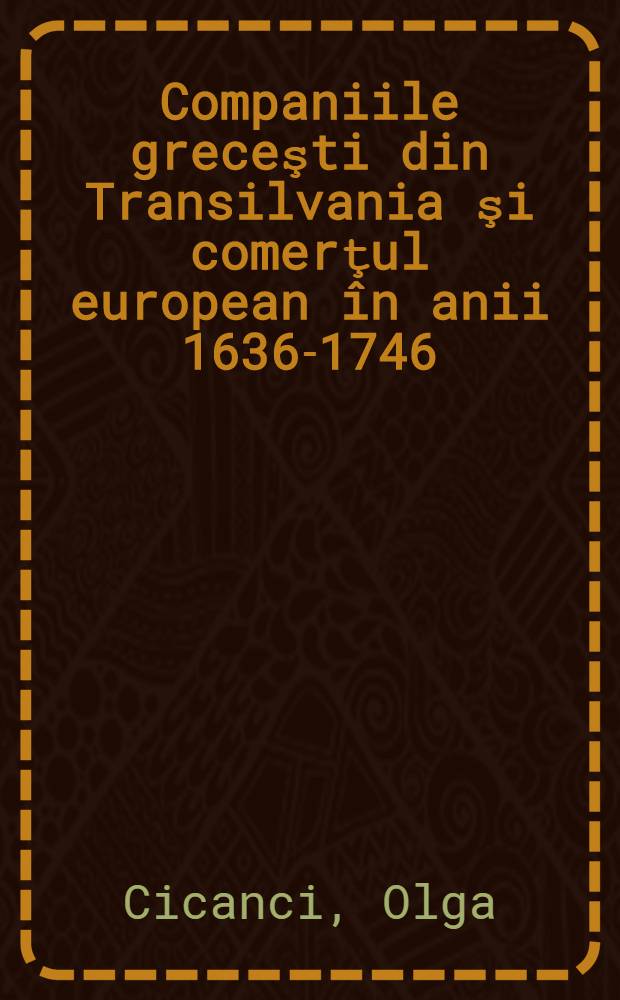 Companiile greceşti din Transilvania şi comerţul european în anii 1636-1746