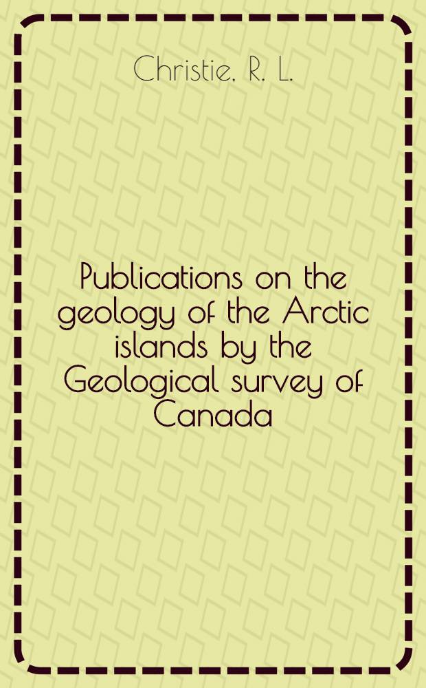 Publications on the geology of the Arctic islands by the Geological survey of Canada : Rev. May 1973