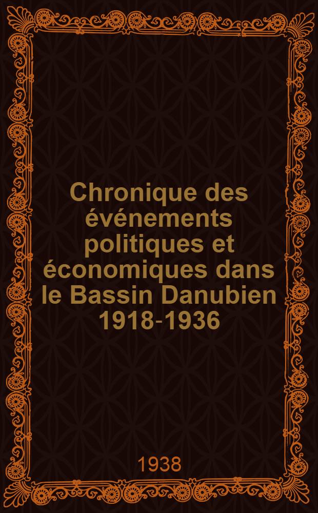 Chronique des &eacute;v&eacute;nements politiques et &eacute;conomiques dans le Bassin Danubien 1918-1936 : Roumanie