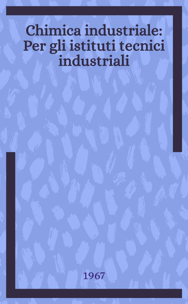 Chimica industriale : Per gli istituti tecnici industriali
