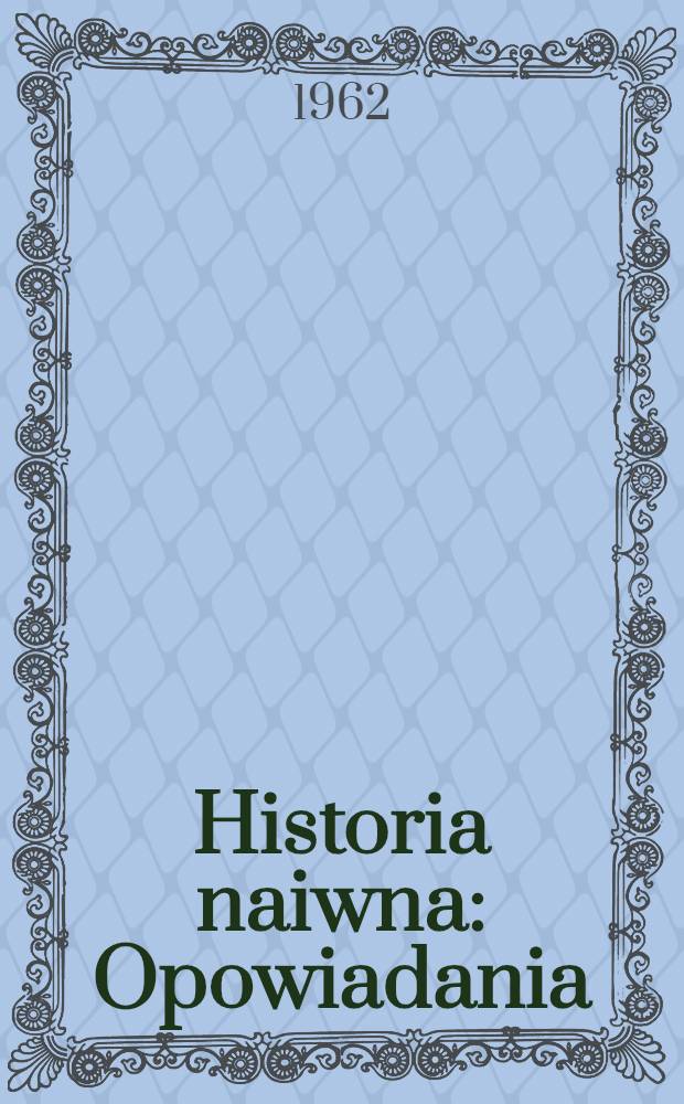 Historia naiwna : Opowiadania