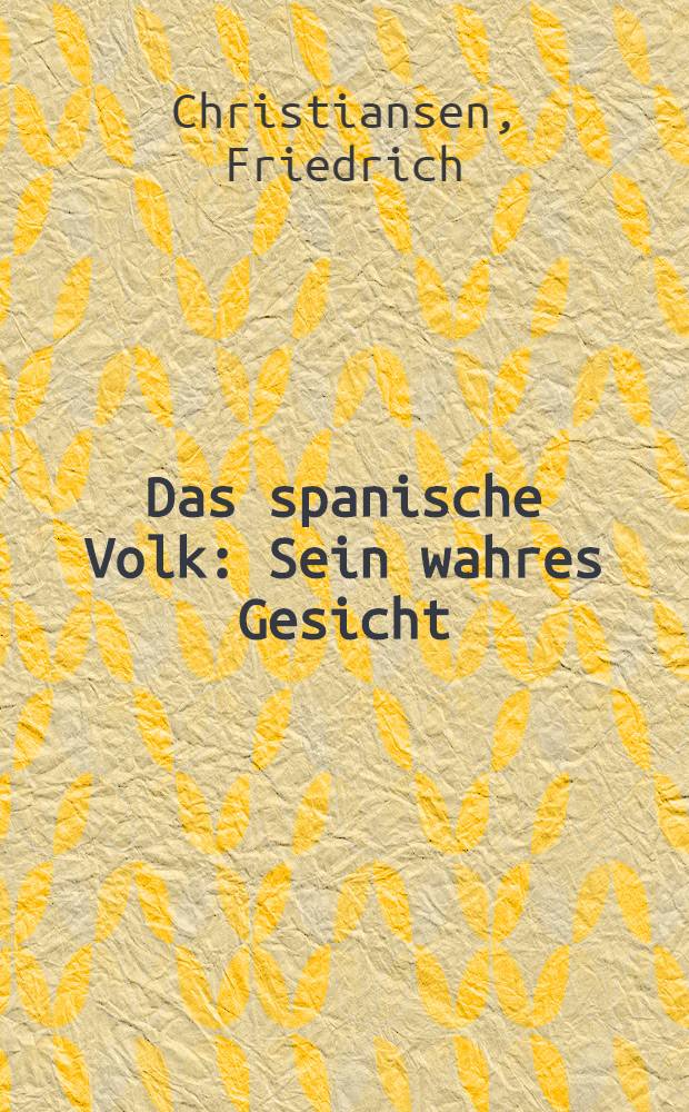 Das spanische Volk : Sein wahres Gesicht