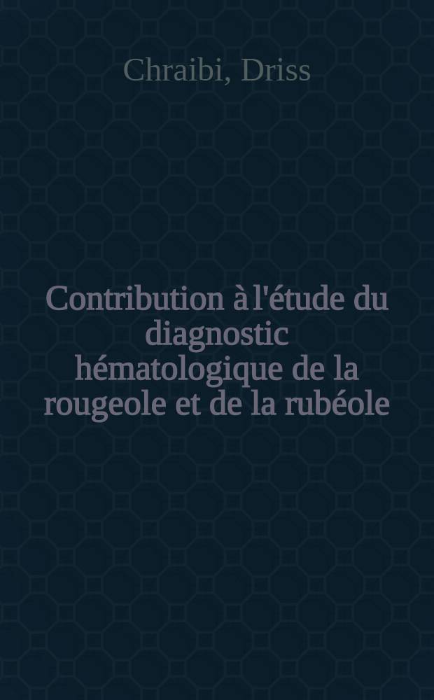 Contribution à l'étude du diagnostic hématologique de la rougeole et de la rubéole : Thèse ..