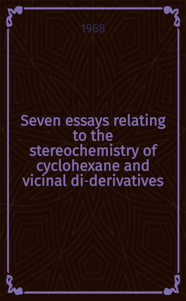 Seven essays relating to the stereochemistry of cyclohexane and vicinal di-derivatives