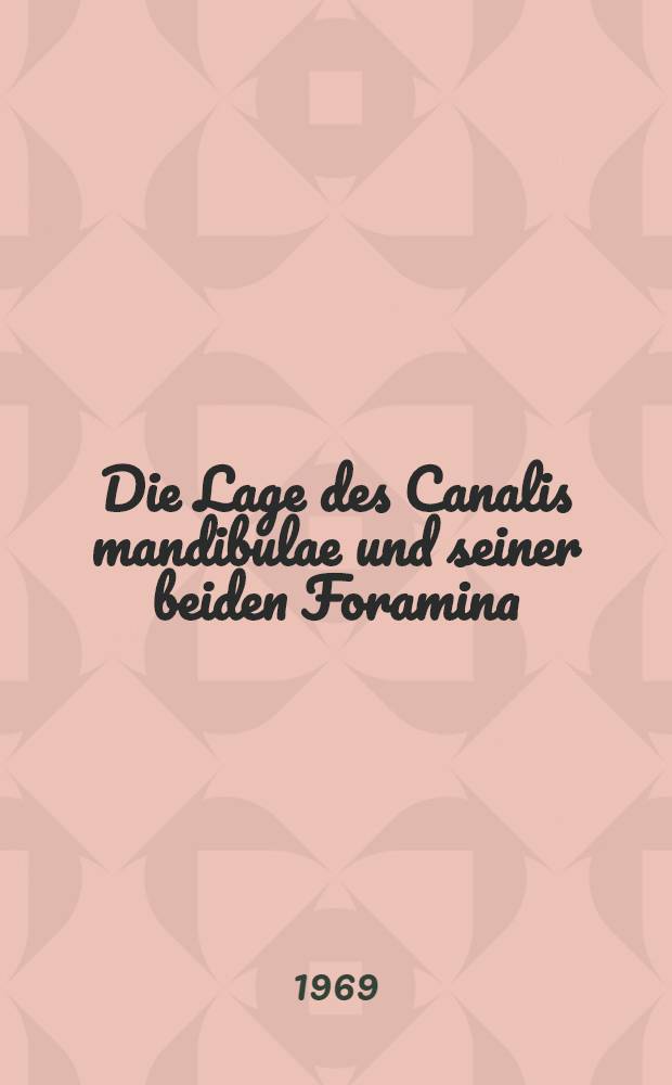 Die Lage des Canalis mandibulae und seiner beiden Foramina : Inaug.-Diss. ... einer ... Med. Fakult&auml;t der ... Univ. zu T&uuml;bingen