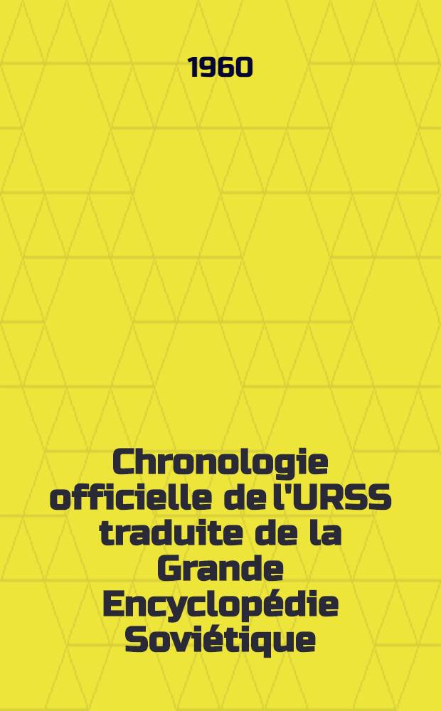 Chronologie officielle de l'URSS traduite de la Grande Encyclopédie Soviétique : (1917-1957)