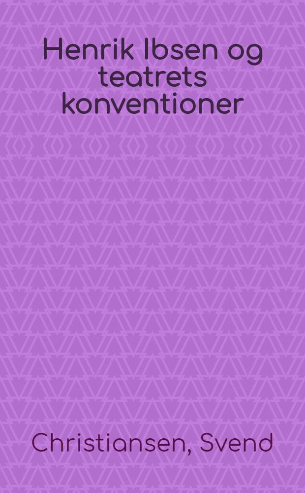 Henrik Ibsen og teatrets konventioner