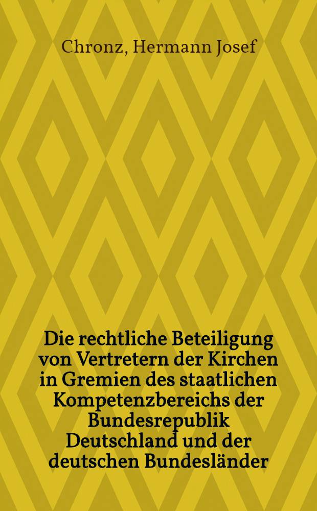 Die rechtliche Beteiligung von Vertretern der Kirchen in Gremien des staatlichen Kompetenzbereichs der Bundesrepublik Deutschland und der deutschen Bundesl&auml;nder : Inaug.-Diss. zur Erlangung der Doktorw&uuml;rde ... der Univ. zu K&ouml;ln