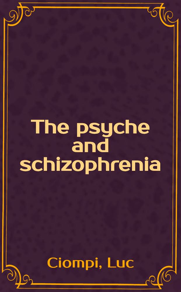 The psyche and schizophrenia : The bond between affect a. logic