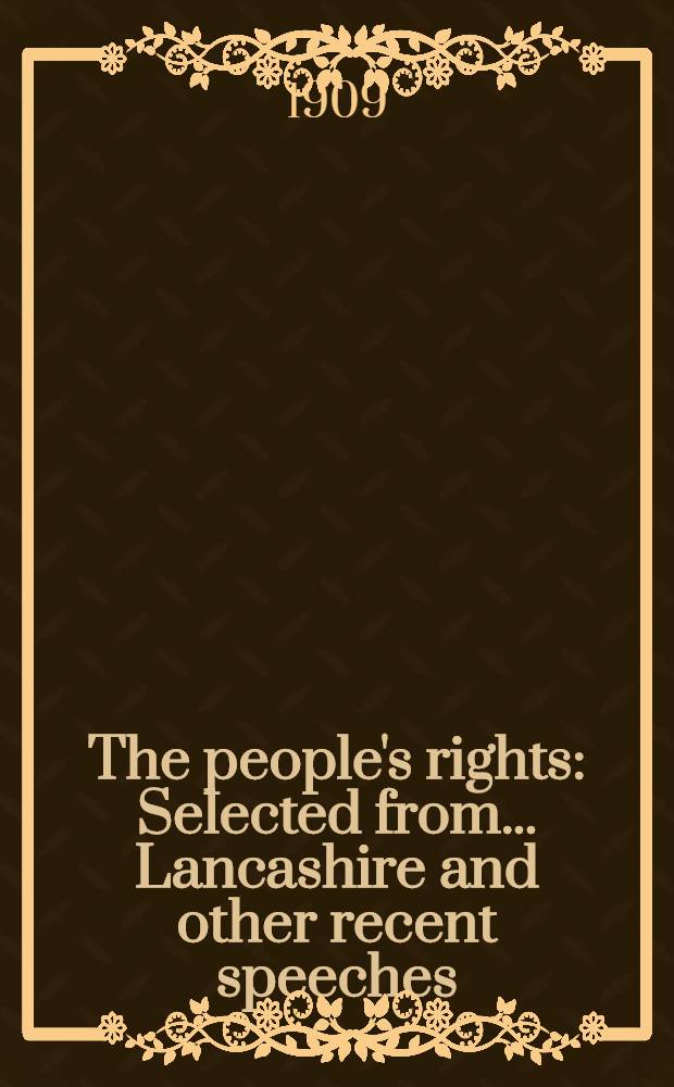 The people's rights : Selected from ... Lancashire and other recent speeches