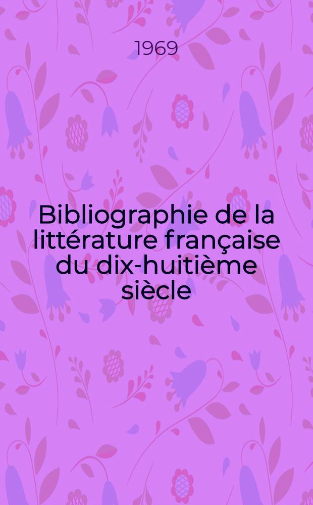 Bibliographie de la littérature française du dix-huitième siècle