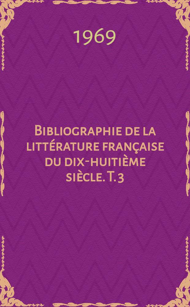 Bibliographie de la littérature française du dix-huitième siècle. T. 3 : R - Z et index