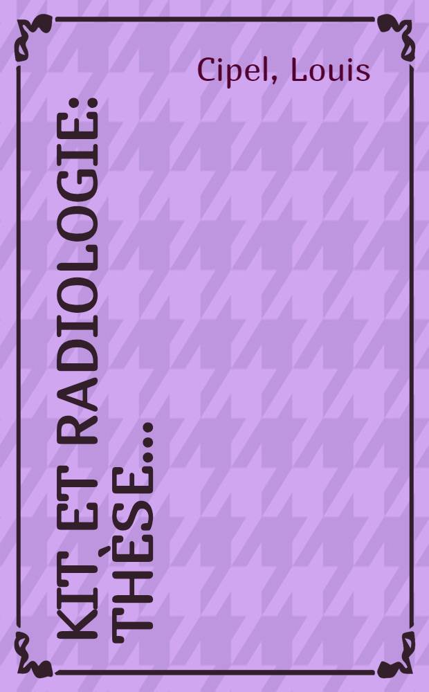 Kit et radiologie : Th&egrave;se ..