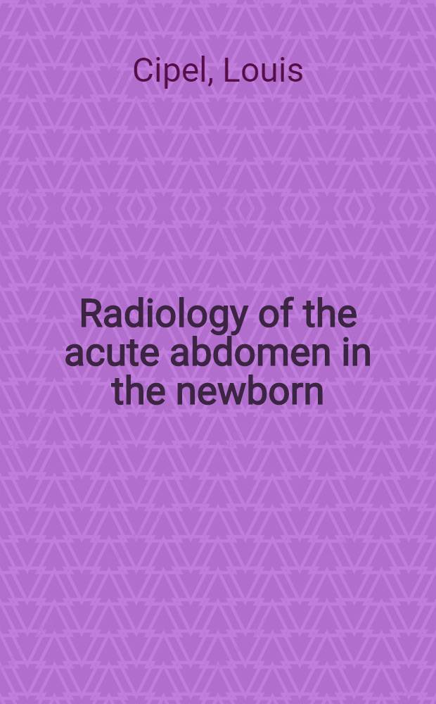 Radiology of the acute abdomen in the newborn : A self-teaching manual