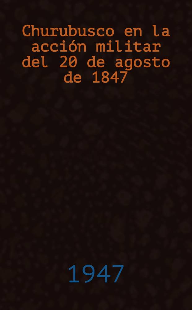 Churubusco en la acción militar del 20 de agosto de 1847