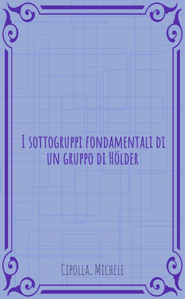 [I sottogruppi fondamentali di un gruppo di Hölder