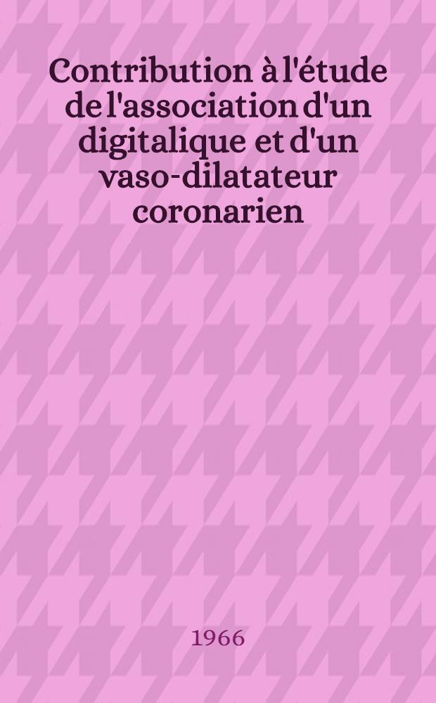 Contribution à l'étude de l'association d'un digitalique et d'un vaso-dilatateur coronarien : Thèse ..