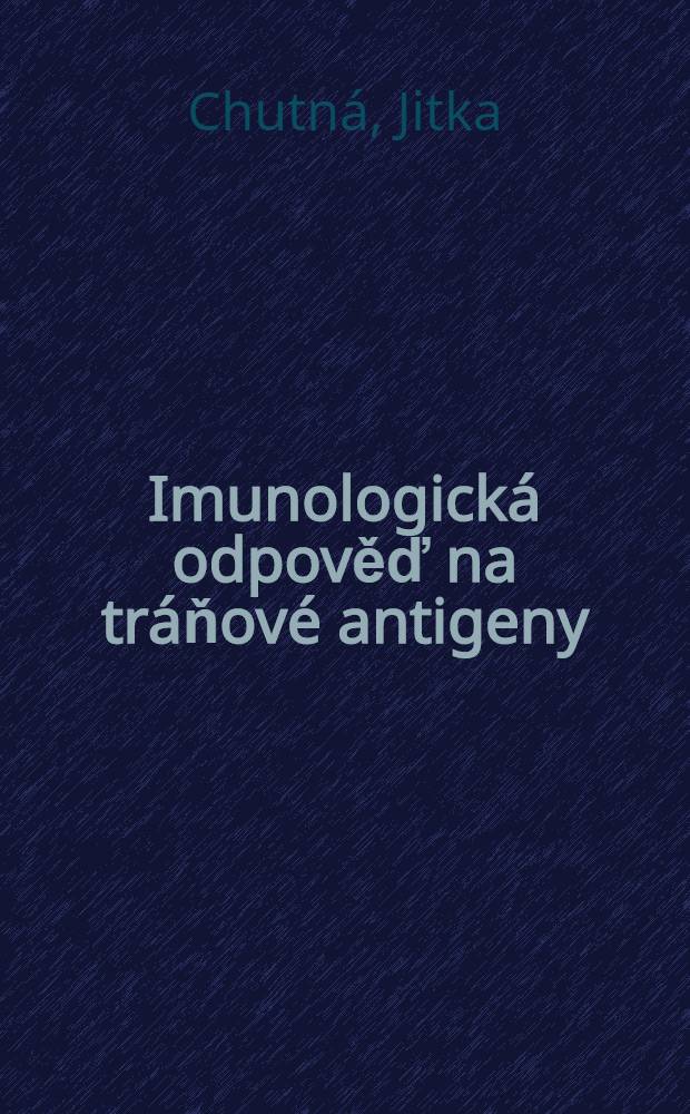 Imunologická odpověď na tráňové antigeny : Faktory ovlivňující její charakter a možnosti potlačeni její destruktivní složky