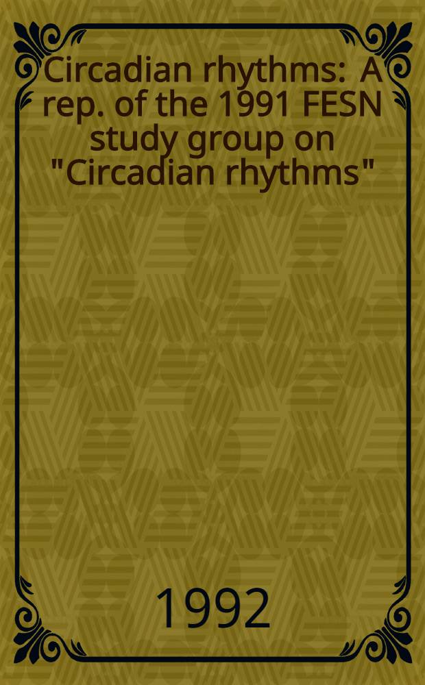 Circadian rhythms : A rep. of the 1991 FESN study group on "Circadian rhythms"