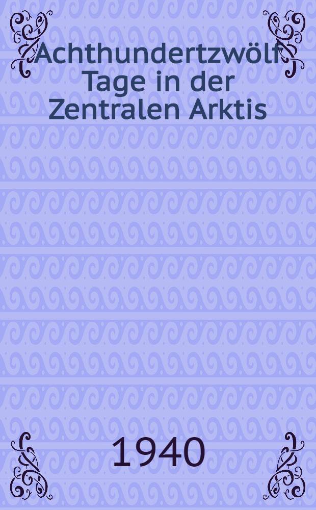 Achthundertzwölf Tage in der Zentralen Arktis