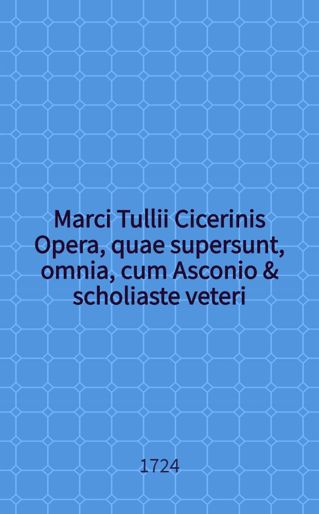 Marci Tullii Cicerinis Opera, quae supersunt, omnia, cum Asconio & scholiaste veteri; ac notis integris P. Victorii, J. Camerarii, F. Ursini, & selectis P. Manutii, D. Lambini, J. Gulielmii ... & aliorum quam plurimorum, qui aliquam Ciceronis operum patrem animadversionibus illustraverunt. Vol. 2