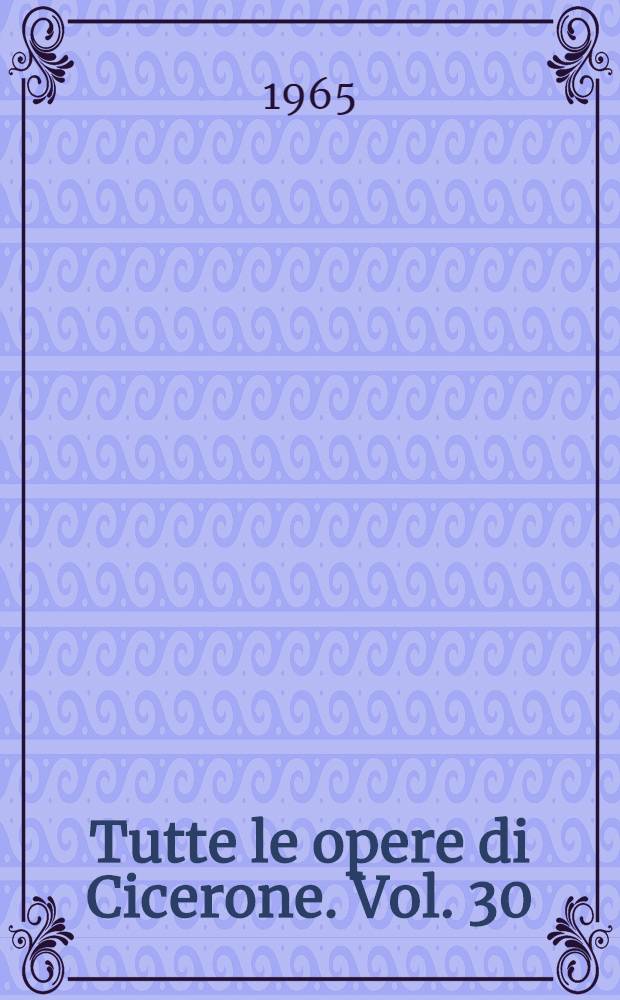 Tutte le opere di Cicerone. Vol. 30 : La vecchiezza ; L'amicizia
