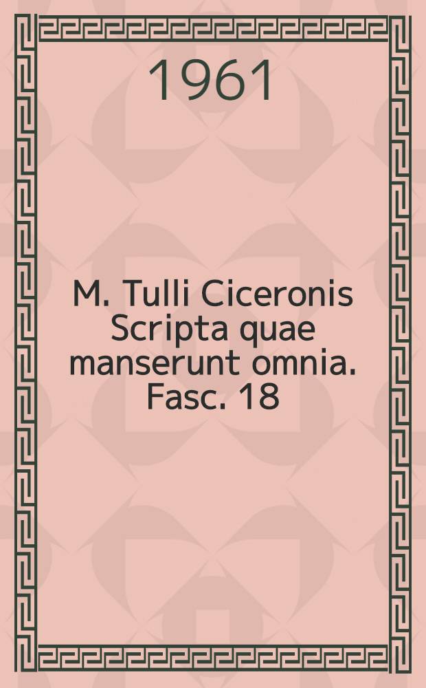 M. Tulli Ciceronis Scripta quae manserunt omnia. Fasc. 18 : Cratio pro L. Murena