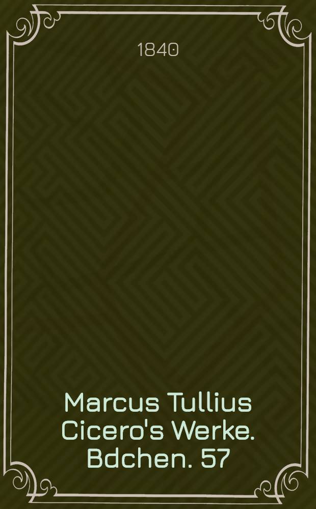 Marcus Tullius Cicero's Werke. Bdchen. 57 : Briefe