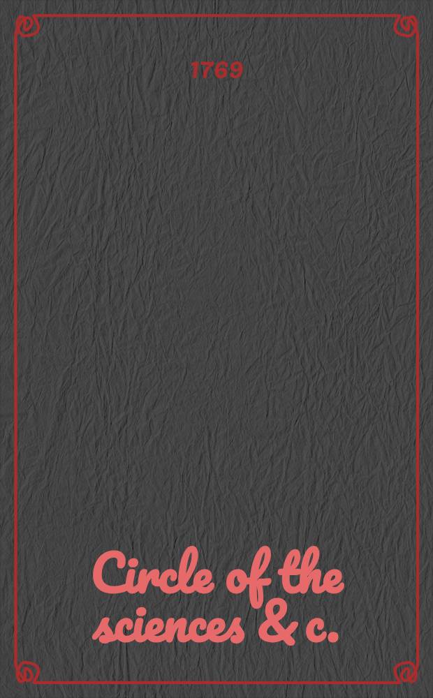 Circle of the sciences & c.