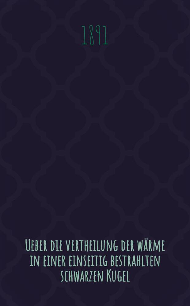 Ueber die vertheilung der wärme in einer einseitig bestrahlten schwarzen Kugel