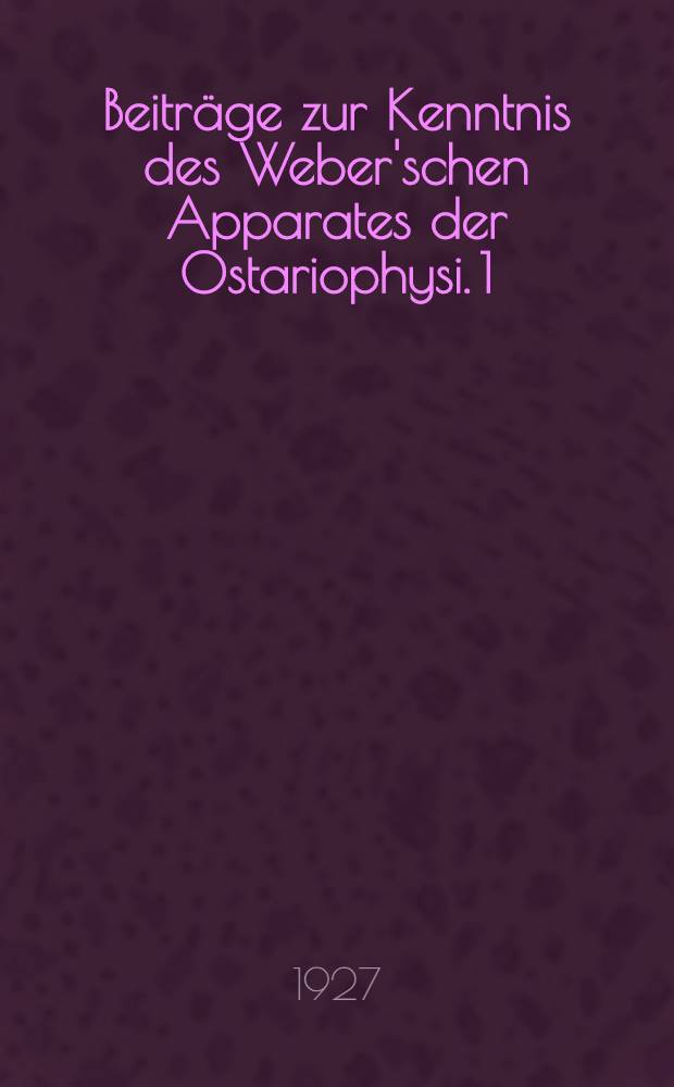 [Beiträge zur Kenntnis des Weber'schen Apparates der Ostariophysi]. 1 : Vergleichend-anatomische Übersicht der Knochenelemente des Weber'schen Apparates bei Cypriniformes