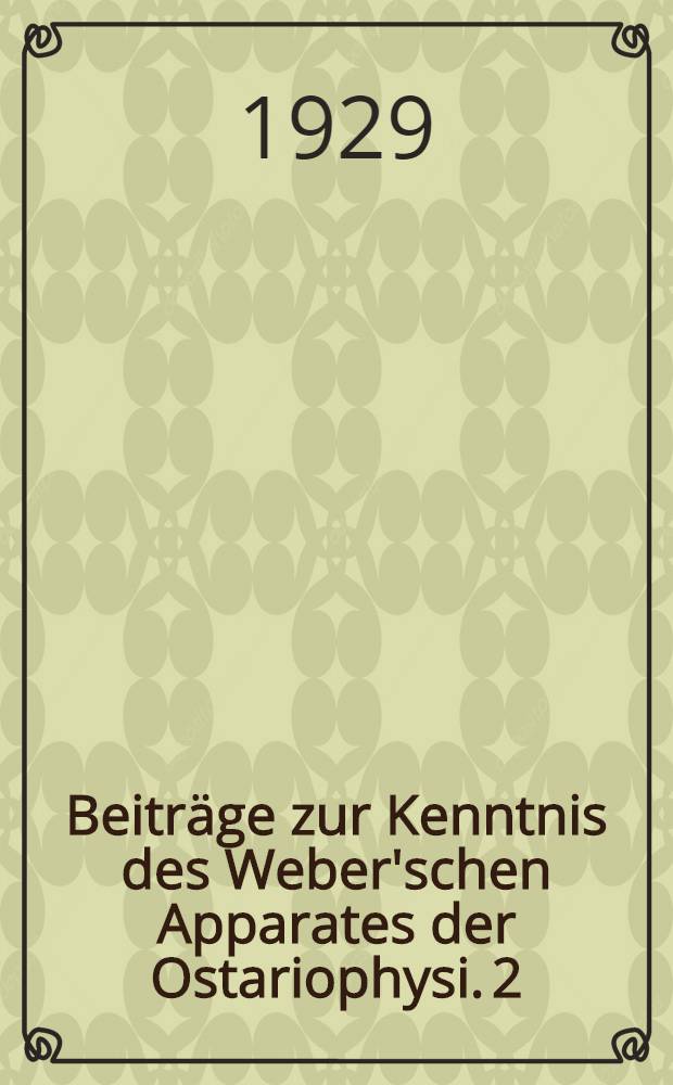 [Beiträge zur Kenntnis des Weber'schen Apparates der Ostariophysi]. 2 : Der Weber'sche Apparat bei Siluroidea