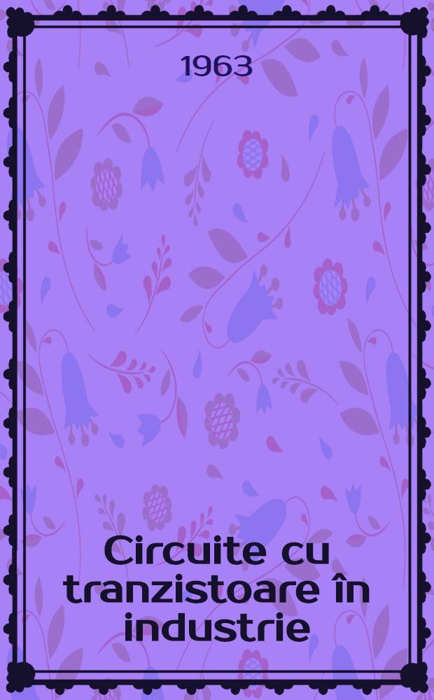 Circuite cu tranzistoare în industrie : Lucrarea a fost elaborată de un colectiv de autori