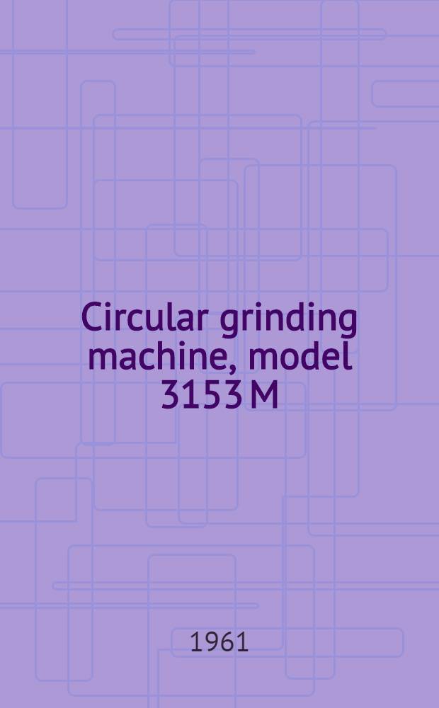 Circular grinding machine, model 3153 M