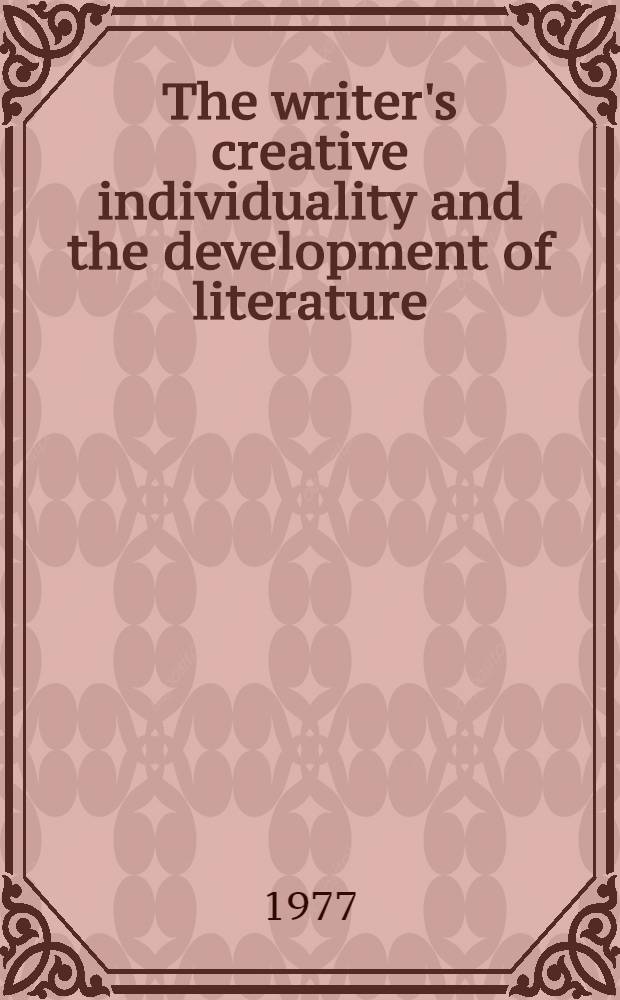 The writer's creative individuality and the development of literature : Transl. from the Russ. ...