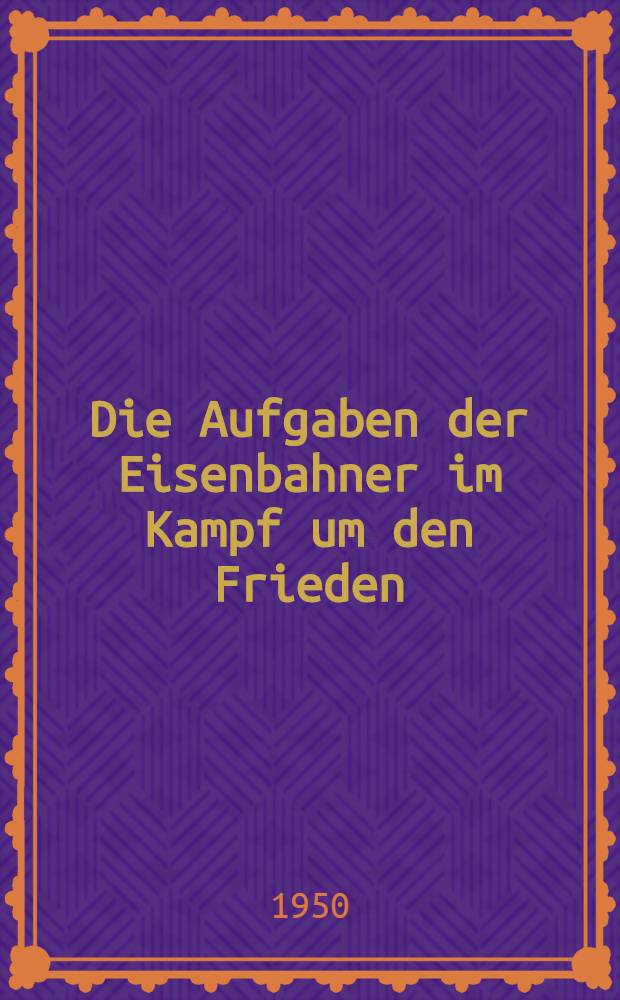 Die Aufgaben der Eisenbahner im Kampf um den Frieden