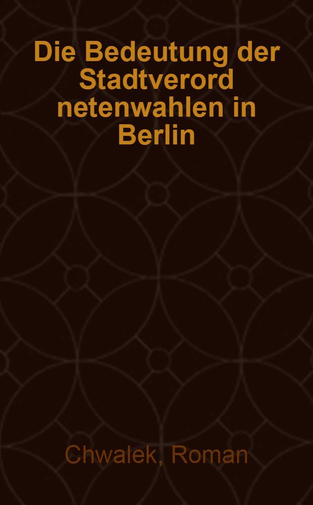 Die Bedeutung der Stadtverord netenwahlen in Berlin
